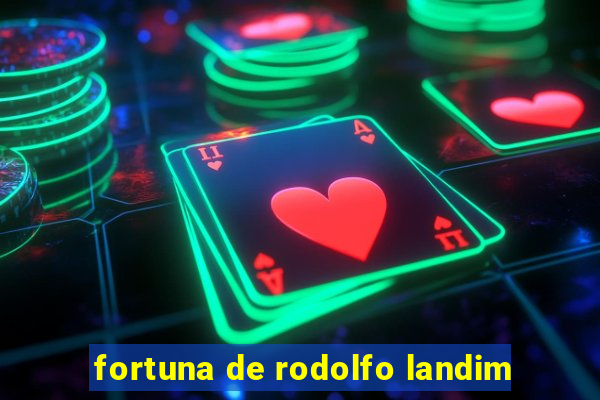 fortuna de rodolfo landim